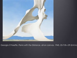 Georgia O’Keeffe, Pelvis with the Distance, oil on canvas, 1943, 23-7/8 x 29-3/4 inc
 