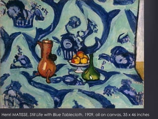 Henri MATISSE, Still Life with Blue Tablecloth, 1909, oil on canvas, 35 x 46 inches
 