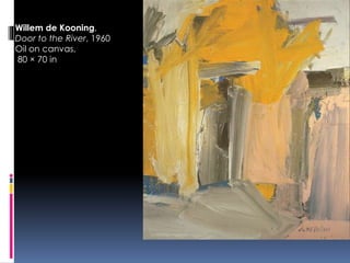 Willem de Kooning,
Door to the River, 1960
Oil on canvas,
80 × 70 in
 