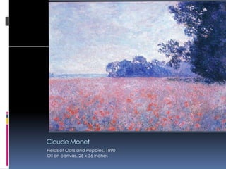 Claude Monet
Fields of Oats and Poppies, 1890
Oil on canvas, 25 x 36 inches
 