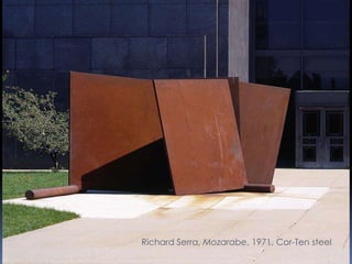 Richard Serra, Mozarabe, 1971, Cor-Ten steel
 