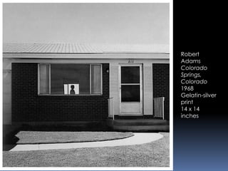 Robert
Adams
Colorado
Springs,
Colorado
1968
Gelatin-silver
print
14 x 14
inches
 