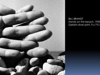 BILL BRANDT
Hands on the beach, 1959
Gelatin silver print, 9 x 7¾ in
 
