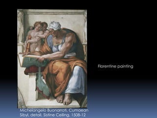 Michelangelo Buonarroti, Cumaean
Sibyl, detail, Sistine Ceiling, 1508-12
Florentine painting
 