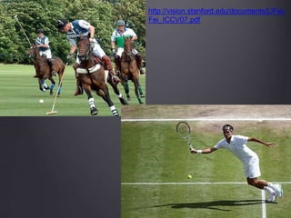 http://vision.stanford.edu/documents/LiFei- 
Fei_ICCV07.pdf 
 