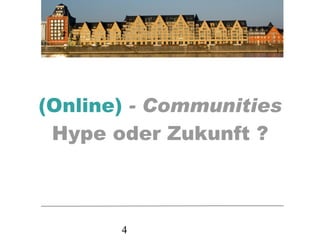 (Online)   - Communities Hype oder Zukunft ? 