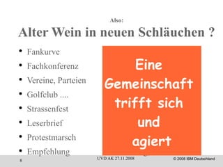 Also: Alter Wein in neuen Schläuchen ? Fankurve Fachkonferenz Vereine, Parteien Golfclub .... Strassenfest Leserbrief Protestmarsch Empfehlung Foren Wiki Community-Site World-of-Warcraft Chat Room Kommentar Online-Aktionen Rating, Rezension Eine  Gemeinschaft  trifft sich  und  agiert 