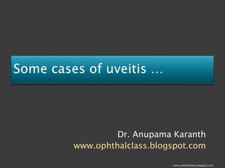 Dr. Anupama Karanth
www.ophthalclass.blogspot.com

                     www.ophthalclass.blogspot.com
 