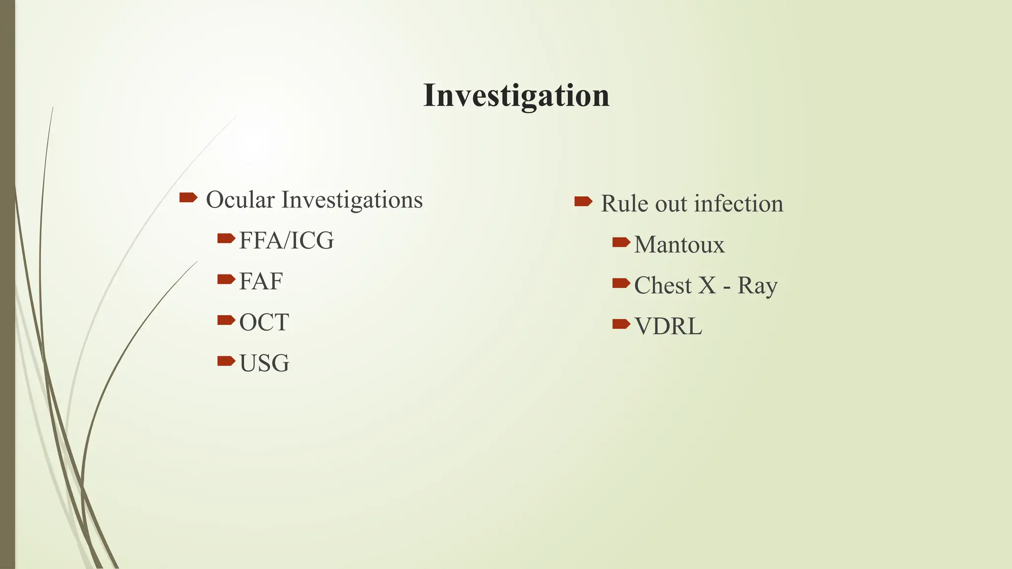 Investigation
 Ocular Investigations
FFA/ICG
FAF
OCT
USG
 Rule out infection
Mantoux
Chest X - Ray
VDRL
 