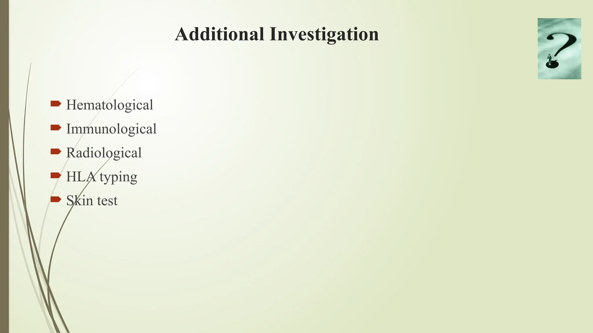 Additional Investigation
 Hematological
 Immunological
 Radiological
 HLA typing
 Skin test
 