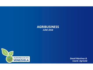 Document Title Goes Here 1
AGRIBUSINESS
JUNE 2018
David Martinez B.
Coord. Agrícola
 