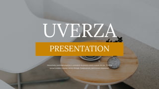 UVERZA
PRESENTATION
Interactively coordinate proactive e-commerce via process-centric outside the box thinking
pursue scalable customer service through. Collaboratively administrate empowered.
 