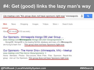@PhilRozek | LocalVisibilitySystem.com #MNSearch
#4: Get (good) links the lazy man’s way
 