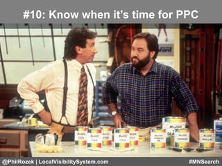 @PhilRozek | LocalVisibilitySystem.com #MNSearch
#10: Know when it’s time for PPC
 
