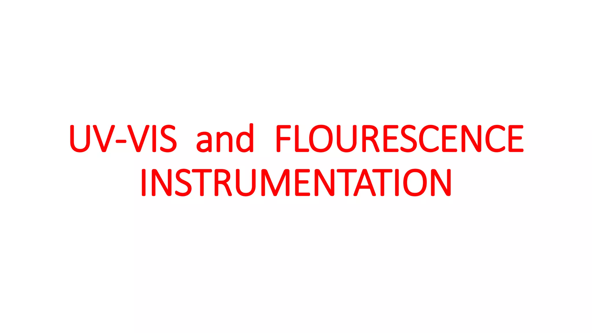 Ultraviolet & flourescence spectroscopy instrumentation PPT