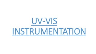 UV-VIS
INSTRUMENTATION
 