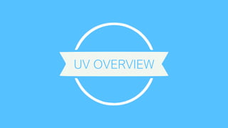 UV OVERVIEW
 
