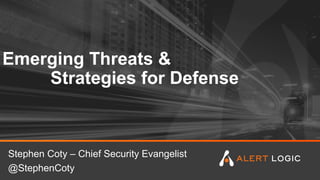 Emerging Threats &
Strategies for Defense
Stephen Coty – Chief Security Evangelist
@StephenCoty
 