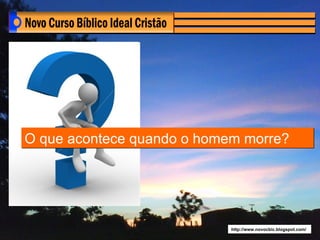 O que acontece quando o homem morre?




                            http://www.novocbic.blogspot.com/
 