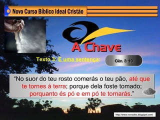 Texto 3: E uma sentença:


“No suor do teu rosto comerás o teu pão, até que
  te tornes à terra; porque dela foste tomado;
     porquanto és pó e em pó te tornarás.”


                                   http://www.novocbic.blogspot.com/
 