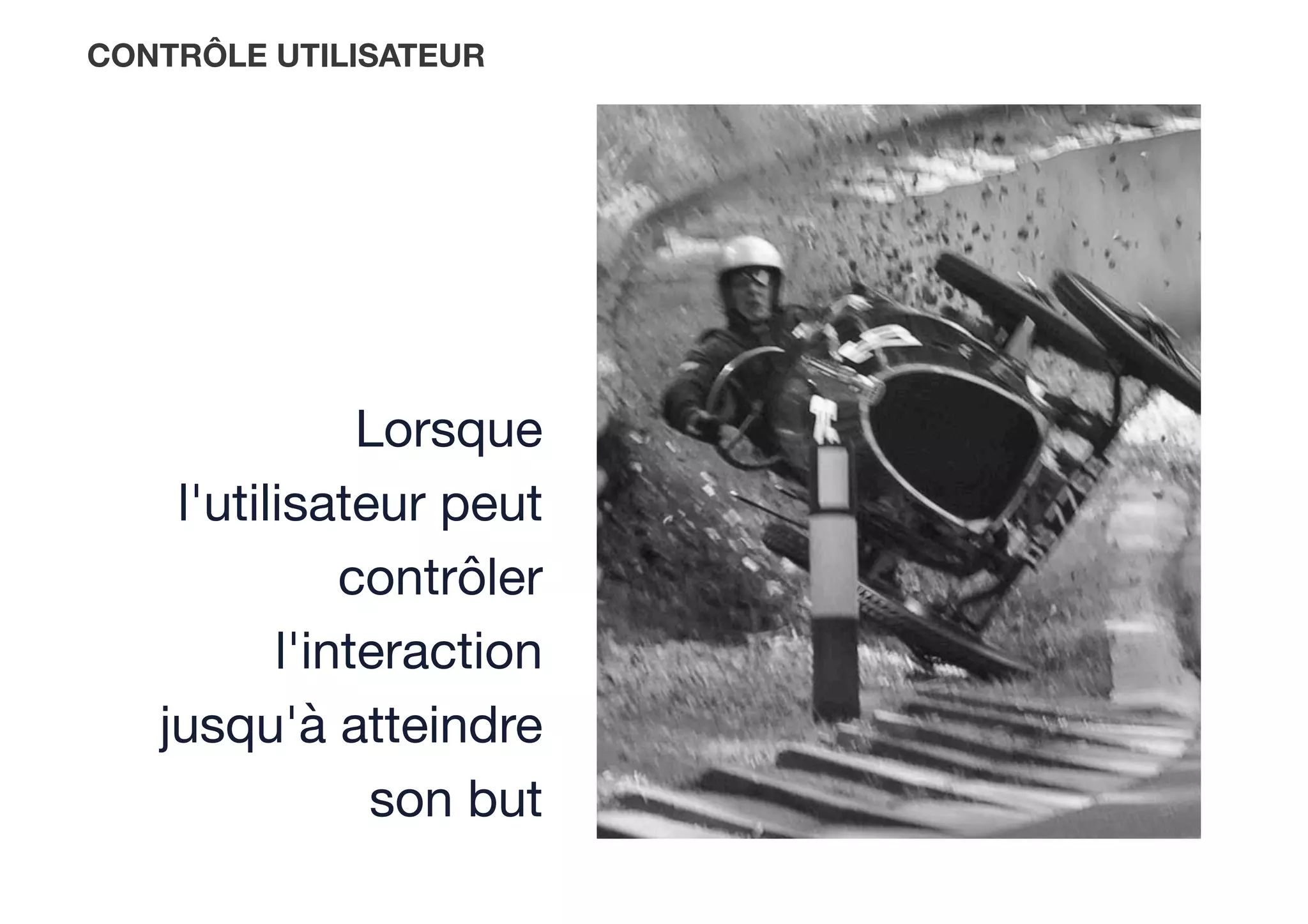 CONTRÔLE UTILISATEUR
Lorsque
l'utilisateur peut
contrôler
l'interaction
jusqu'à atteindre
son but
 