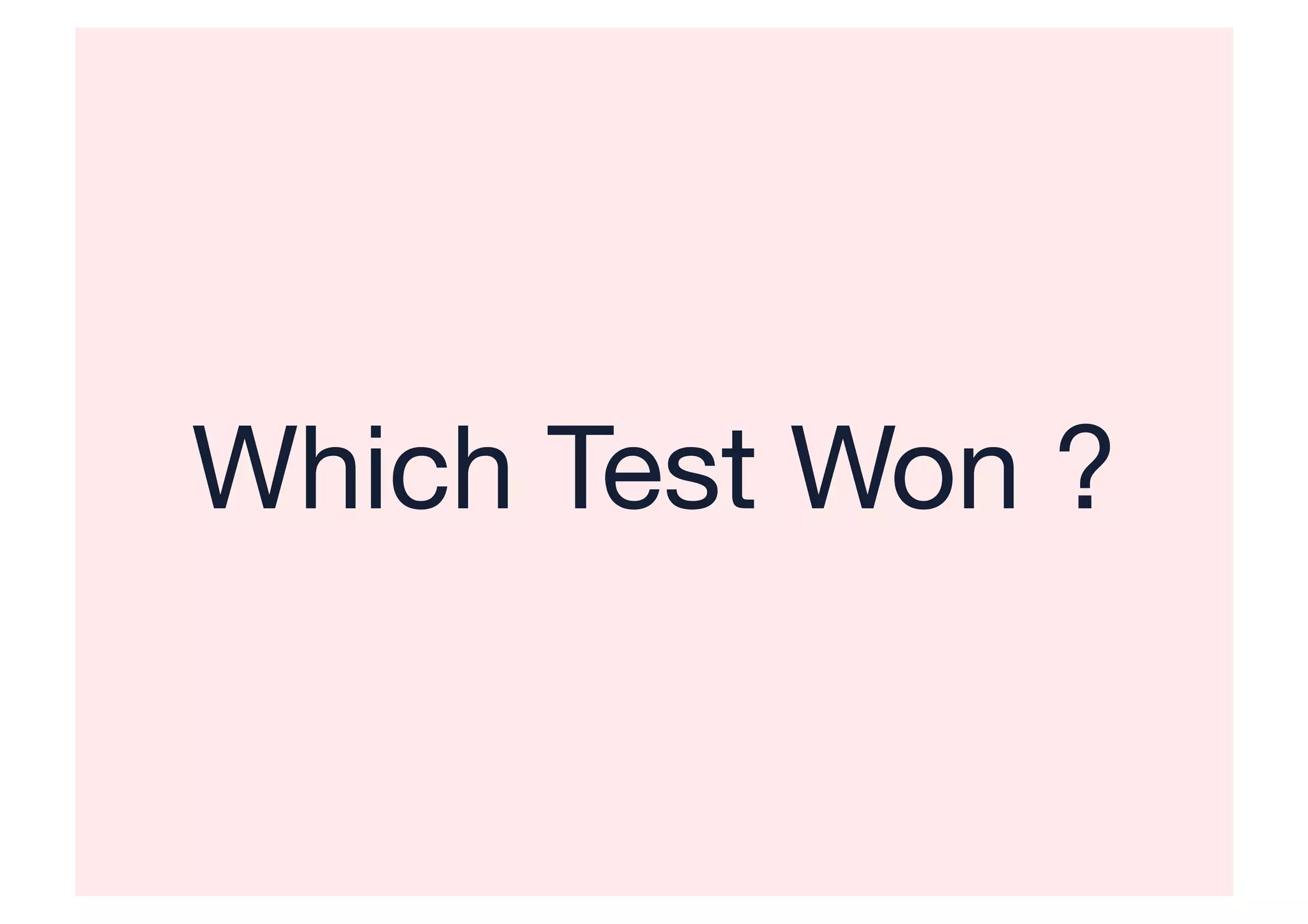 Which Test Won ?
 