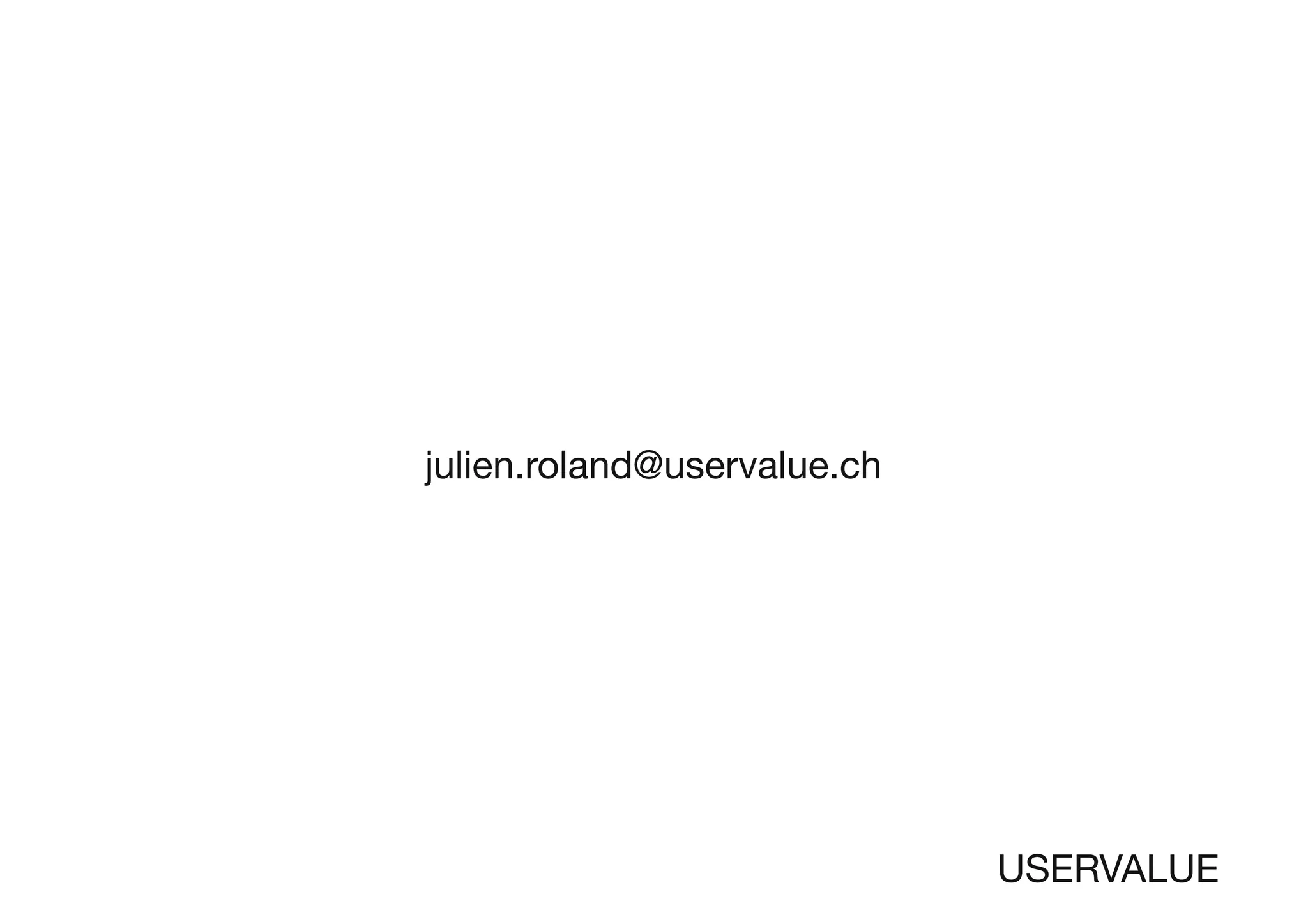 julien.roland@uservalue.ch
USERVALUE
 