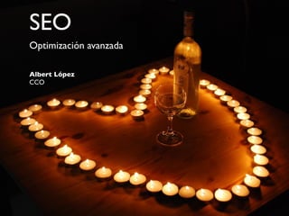 SEO
Optimización avanzada

Albert López
CCO
 