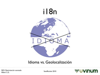 i18n




                             Idioma vs. Geolocalización
SEO: Optimización avanzada
                              ...