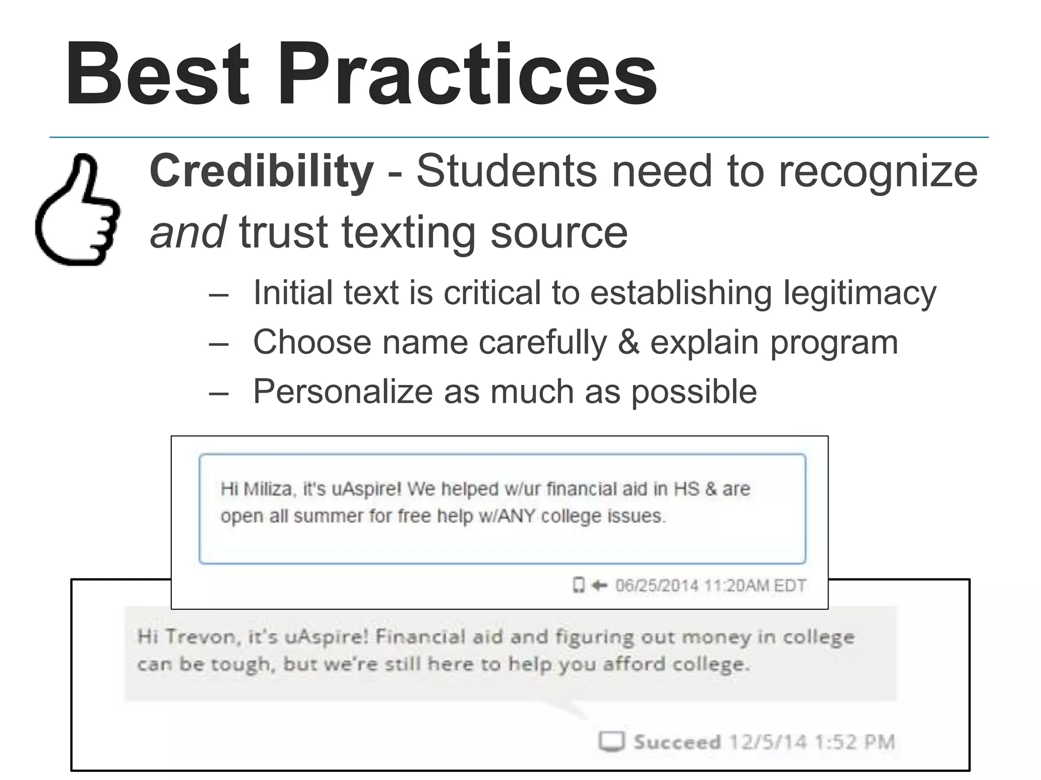 Best Practices
Credibility - Students need to recognize
and trust texting source
– Initial text is critical to establishing legitimacy
– Choose name carefully & explain program
– Personalize as much as possible
 