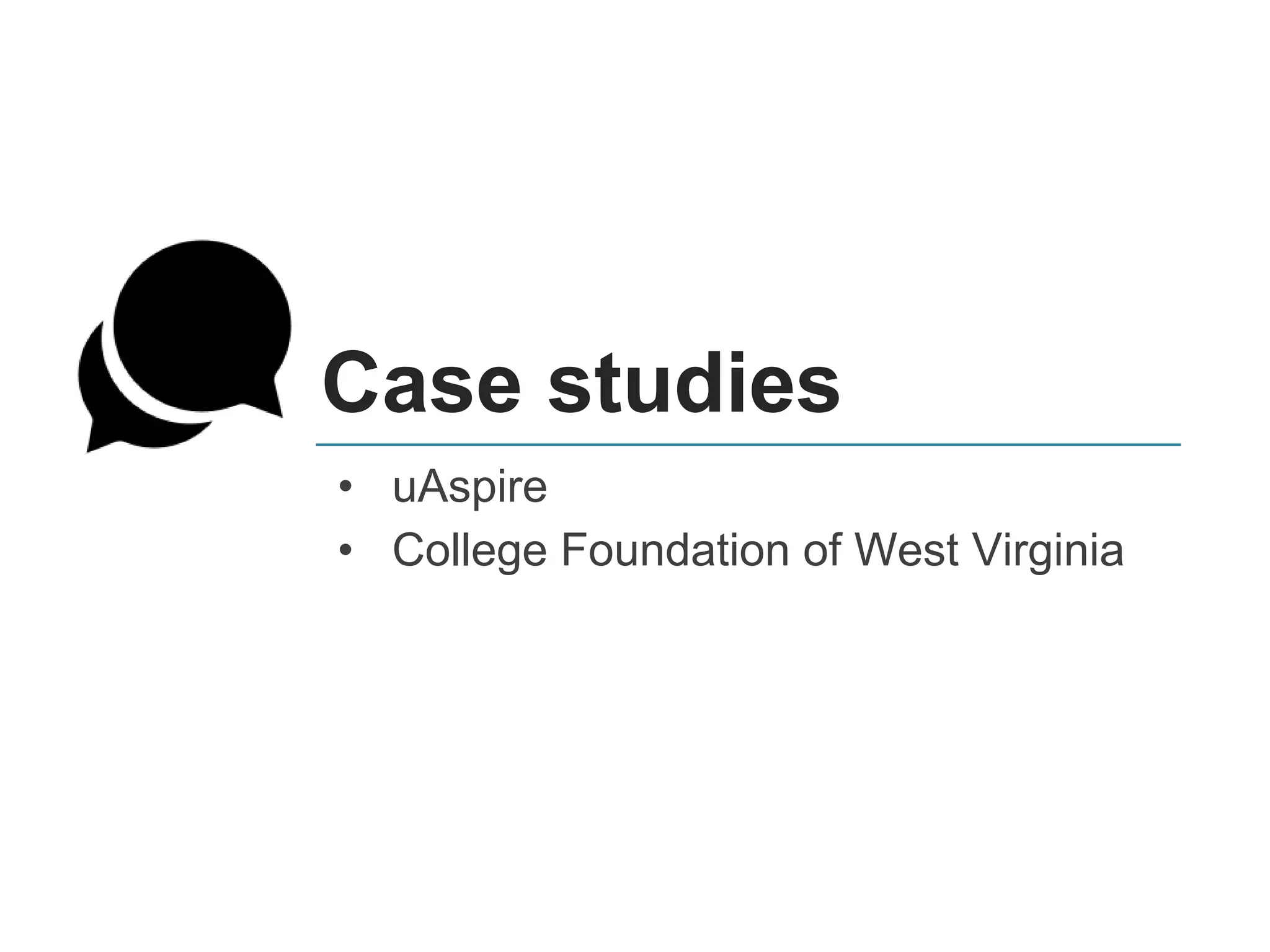 Case studies
• uAspire
• College Foundation of West Virginia
 
