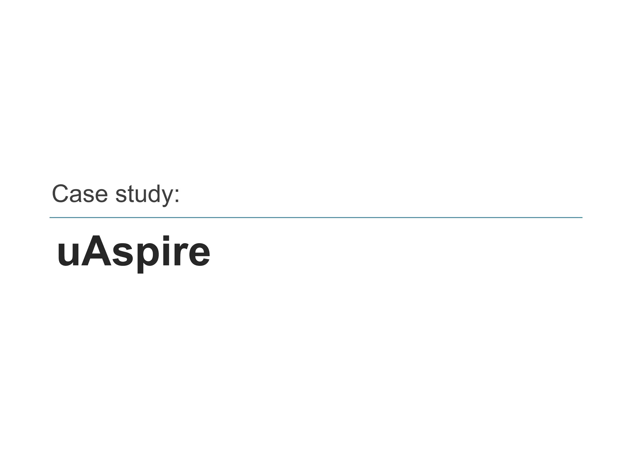 uAspire
Case study:
 