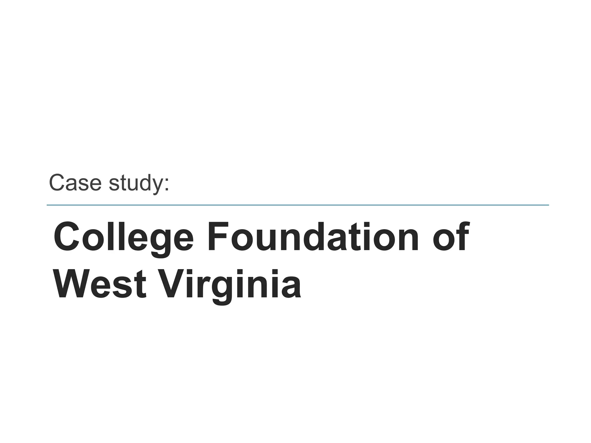 College Foundation of
West Virginia
Case study:
 