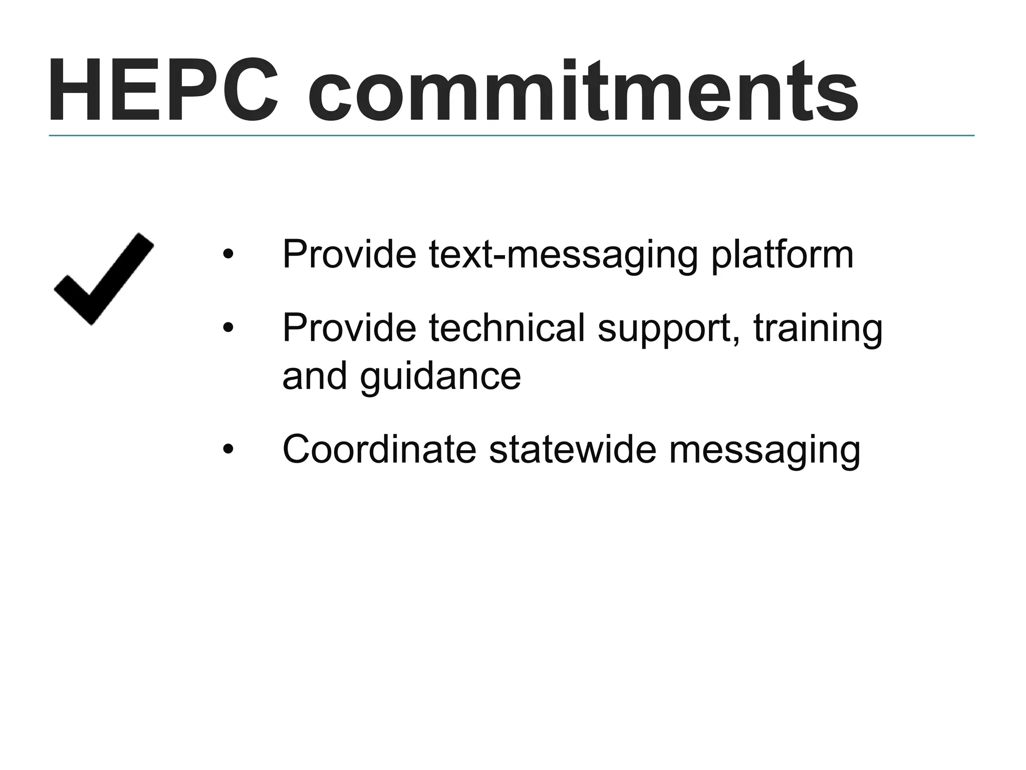 HEPC commitments
• Provide text-messaging platform
• Provide technical support, training
and guidance
• Coordinate statewide messaging
 
