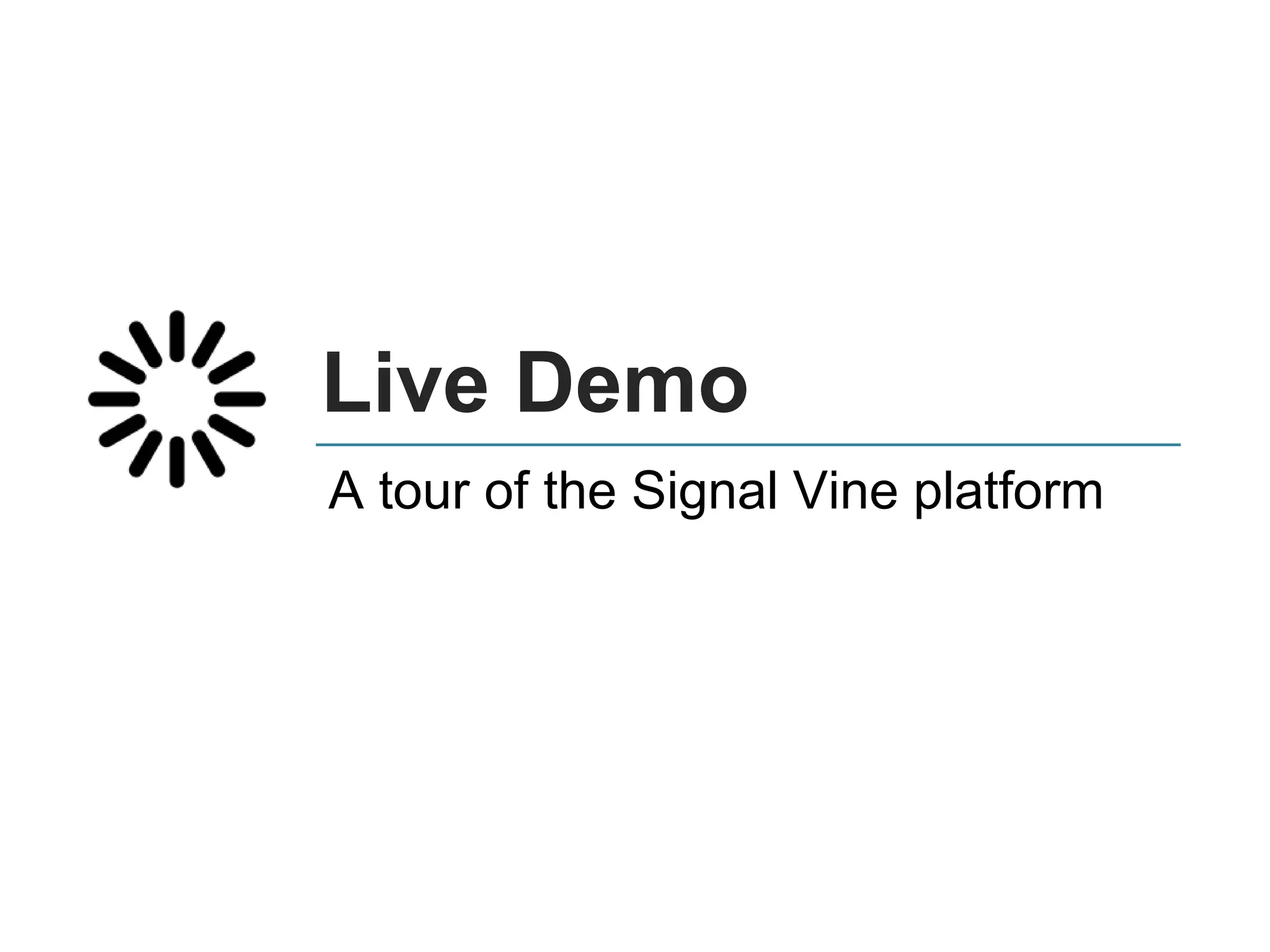 Live Demo
A tour of the Signal Vine platform
 