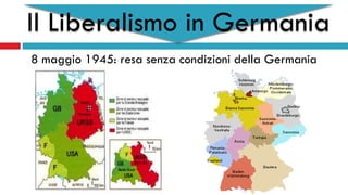 Il Liberalismo in Germania
8 maggio 1945: resa senza condizioni della Germania
 