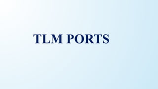 TLM PORTS
 