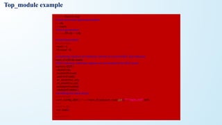 module tbench_top;
//clock and reset signal declaration
bit clk;
bit reset;
//clock generation
always #5 clk = ~clk;
//reset Generation
initial begin
reset = 1;
#5 reset =0;
end
//creatinng instance of interface, inorder to connect DUT and testcase
mem_if intf(clk,reset);
//DUT instance, interface signals are connected to the DUT ports
memory DUT (
.clk(intf.clk),
.reset(intf.reset),
.addr(intf.addr),
.wr_en(intf.wr_en),
.rd_en(intf.rd_en),
.wdata(intf.wdata),
.rdata(intf.rdata) );
//enabling the wave dump
initial begin
uvm_conﬁg_db#(virtual mem_if)::set(uvm_root::get(),"*","mem_intf",intf);
end
initial begin
run_test();
end
endmodule
Top_module example
 