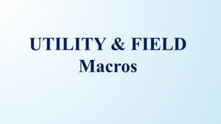UTILITY & FIELD
Macros
 