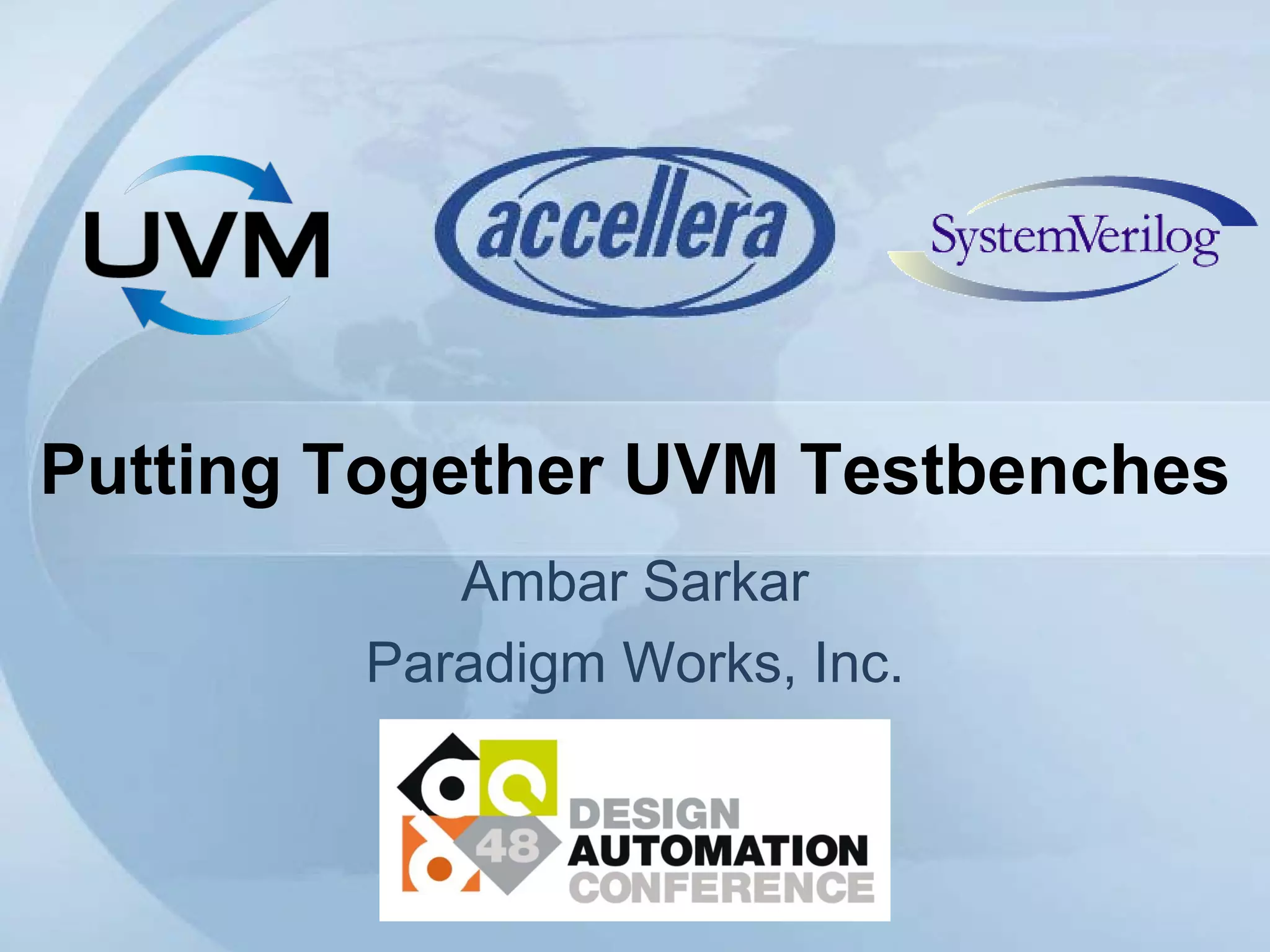 Putting Together UVM Testbenches
Ambar Sarkar
Paradigm Works, Inc.
 