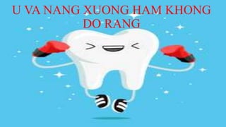 U VA NANG XUONG HAM KHONG
DO RANG
 