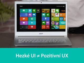Hezké UI ≠ Pozitivní UX
 