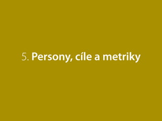 5. Persony, cíle a metriky
 