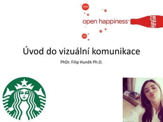 Úvod do vizuální komunikace
PhDr. Filip Huněk Ph.D.
 