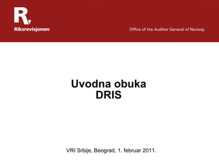 Uvodna obuka
DRIS
VRI Srbije, Beograd, 1. februar 2011.
 