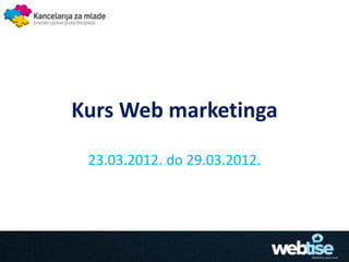 Kurs Web marketinga

 23.03.2012. do 29.03.2012.
 