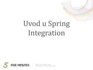 Uvod u Spring
 Integration
 