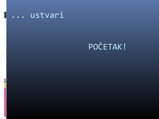 ... ustvari


              POČETAK!
 