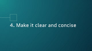 4. Make it clear and concise
 