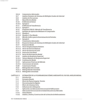 VIII VULNERABILIDAD SÍSMICA
10.6.4 ComentariosAdicionales
10.7 AnálisisDinámicodeSistemasdeMúltiplesGradosdeLibertad
10.8 AnálisisdeFrecuencias
10.9 MasaEfectivaModal
10.10 ElMétododeHolzer
10.10.1 Ejemplo2
10.11 ElMétododeTransferencia
10.11.1 Ejemplo3
10.12 ProgramaUSB103.MétododeTransferencia
10.13 EjemplosdeAplicaciónMedianteelComputador
10.13.1 Ejemplo4
10.13.2 Ejemplo5:PisoBlando
10.14 MétodoGráficoparalaDeterminacióndePeríodos
10.14.1 Ejemplo6
10.15 ComentariosAdicionales
10.16 RespuestaSísmicadeSistemasdeMúltiplesGradosdeLibertad
10.17 RespuestaModal
10.17.1 VectorDesplazamientoRelativo
10.17.2 VectordeFuerzasElásticas
10.17.3 VectordeFuerzasdeCorte
10.17.4 FuerzadeCorteBasal
10.17.5 FactordeParticipaciónModal
10.18 AnálisisdeRespuestaEspectral
10.18.1 ValoresMáximosdeRespuestaEspectral
10.18.2 CombinaciónModal
10.19 AplicacionesPrácticasdelMétodo
10.19.1 ConclusionesdeInterés
10.20 ComentariosFinales
10.21 BibliografíaSeleccionada
10.21.1 BibliografíaRecomendada
10.21.2 BibliografíaConsultada
CAPÍTULO11 ESTIMACIÓNDELAVULNERABILIDADSÍSMICAMEDIANTEELUSODELANÁLISISMODAL
11.1 Introducción
11.2 EntrepisoBlando
11.3 EfectodePlantaIrregular.Torsión
11.4 DiscontinuidaddeRigidez
11.5 EfectodeColumnaCorta
11.6 InfluenciadelaTabiquería
11.7 AplicaciónalaAdecuaciónEstructuraldeEdificaciones
11.8 AdecuaciónEstructuraldelaUnidadEducativalasMercedes
11.8.1 Antecedentes
11.8.2 Análisis,DiseñoyConstruccióndelaSolucióndeReforzamiento
CONTENIDO
almanperez@gmail.com 26 Mar 2017
 